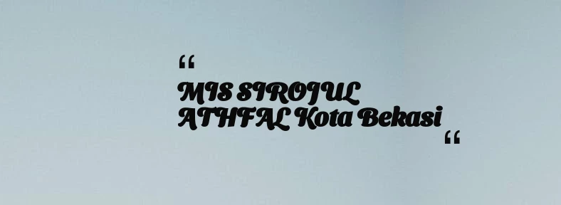 thumbnail for MIS SIROJUL ATHFAL Kota Bekasi
