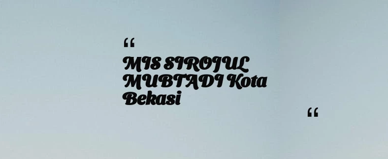 thumbnail for MIS SIROJUL MUBTADI Kota Bekasi