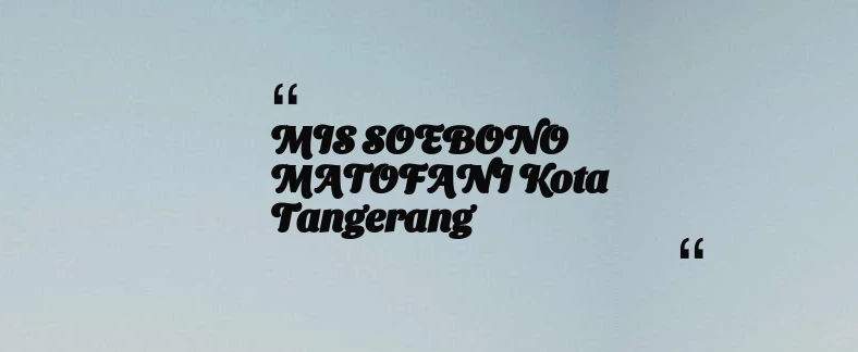 thumbnail for MIS SOEBONO MATOFANI Kota Tangerang