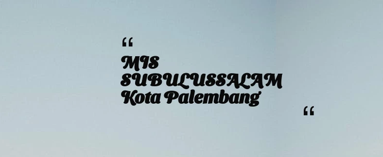 thumbnail for MIS SUBULUSSALAM Kota Palembang