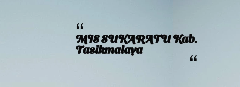 thumbnail for MIS SUKARATU Kab. Tasikmalaya
