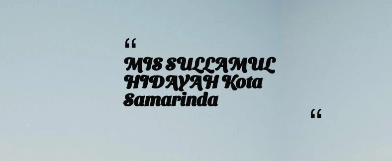 thumbnail for MIS SULLAMUL HIDAYAH Kota Samarinda