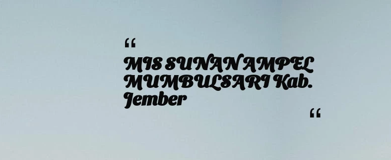 thumbnail for MIS SUNAN AMPEL MUMBULSARI Kab. Jember