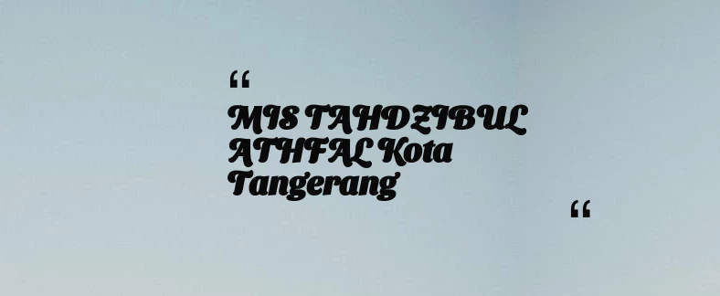 thumbnail for MIS TAHDZIBUL ATHFAL Kota Tangerang