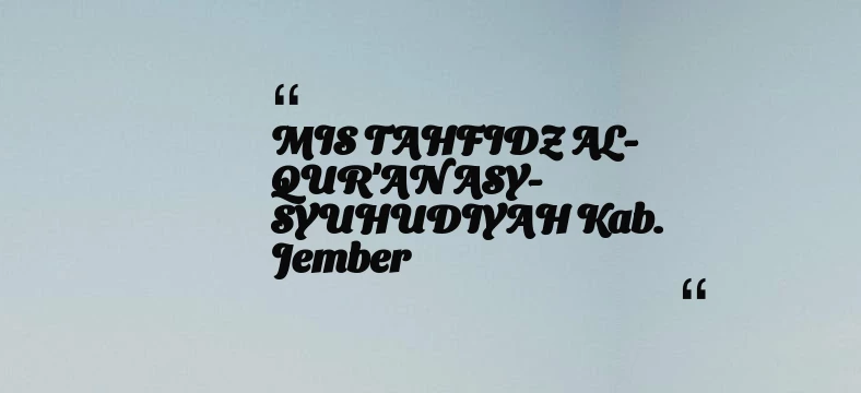 thumbnail for MIS TAHFIDZ AL-QUR'AN ASY-SYUHUDIYAH Kab. Jember