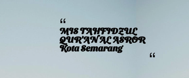 thumbnail for MIS TAHFIDZUL QUR'AN AL ASROR Kota Semarang