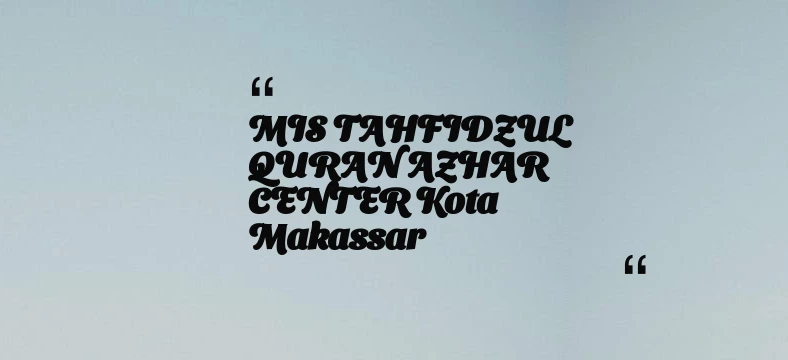thumbnail for MIS TAHFIDZUL QURAN AZHAR CENTER Kota Makassar