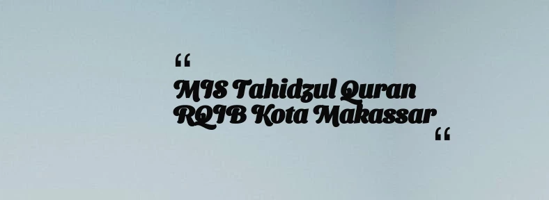 thumbnail for MIS Tahidzul Quran RQIB Kota Makassar