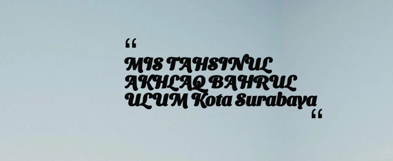 thumbnail for MIS TAHSINUL AKHLAQ BAHRUL ULUM Kota Surabaya