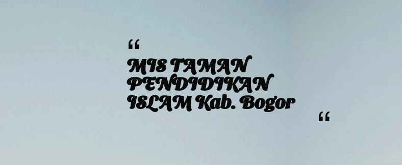 thumbnail for MIS TAMAN PENDIDIKAN ISLAM Kab. Bogor