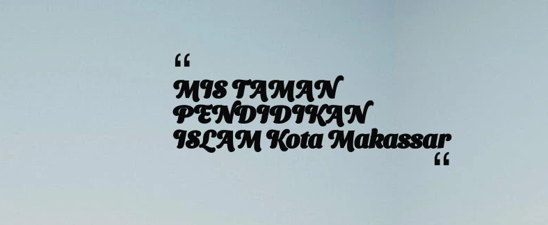 thumbnail for MIS TAMAN PENDIDIKAN ISLAM Kota Makassar