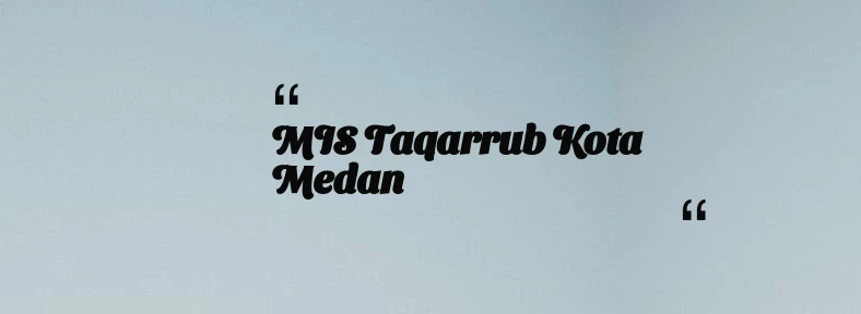 thumbnail for MIS Taqarrub Kota Medan
