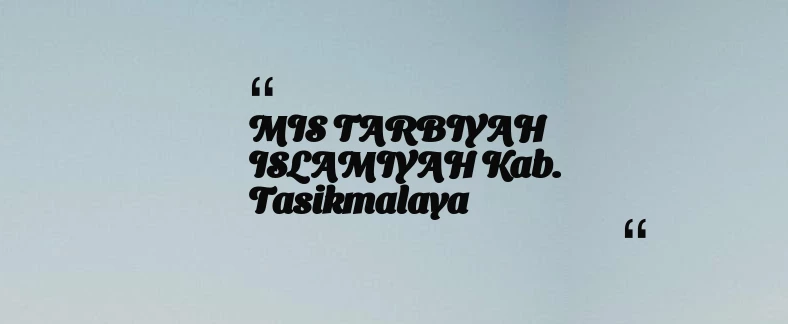 thumbnail for MIS TARBIYAH ISLAMIYAH Kab. Tasikmalaya