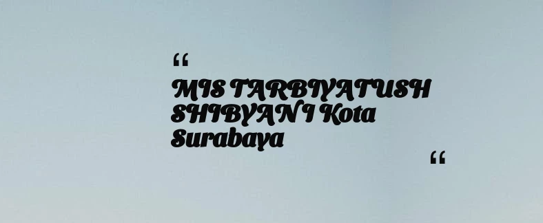 thumbnail for MIS TARBIYATUSH SHIBYAN I Kota Surabaya