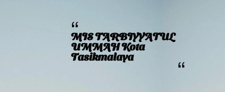 thumbnail for MIS TARBIYYATUL UMMAH Kota Tasikmalaya
