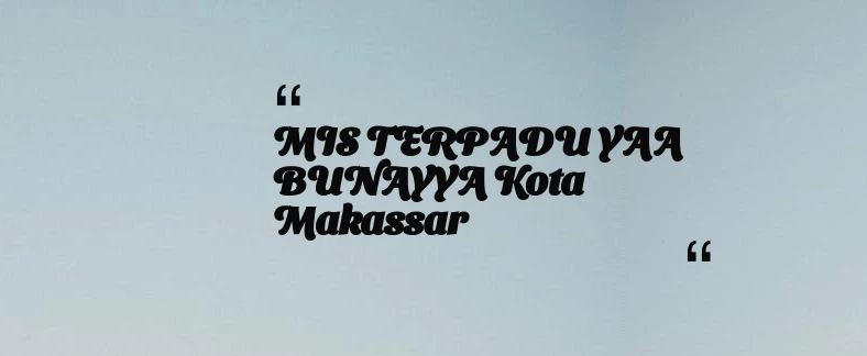 thumbnail for MIS TERPADU YAA BUNAYYA Kota Makassar