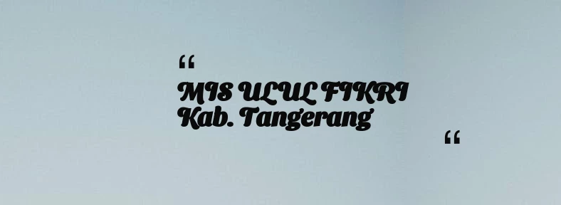 thumbnail for MIS ULUL FIKRI Kab. Tangerang