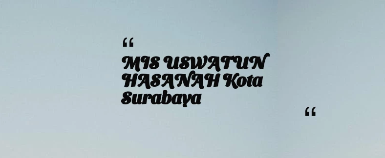 thumbnail for MIS USWATUN HASANAH Kota Surabaya