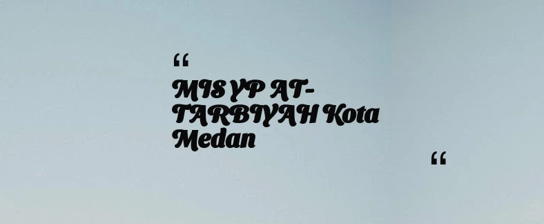 thumbnail for MIS YP AT-TARBIYAH Kota Medan