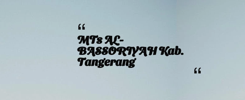 thumbnail for MTs AL-BASSORIYAH Kab. Tangerang