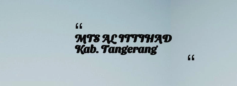 thumbnail for MTS AL ITTIHAD Kab. Tangerang