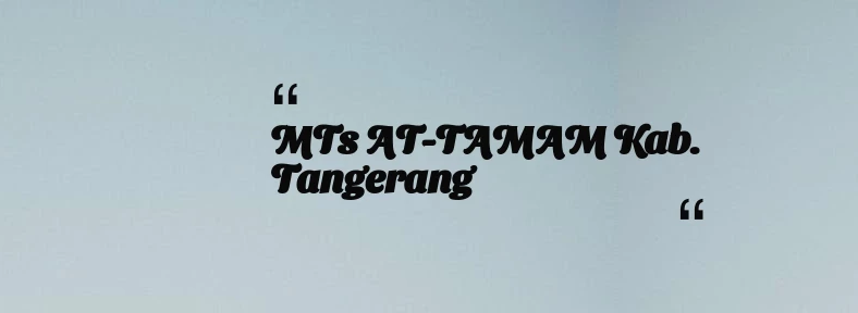 thumbnail for MTs AT-TAMAM Kab. Tangerang