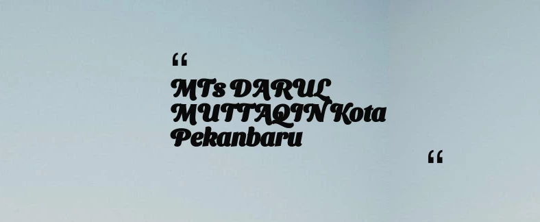 thumbnail for MTs DARUL MUTTAQIN Kota Pekanbaru