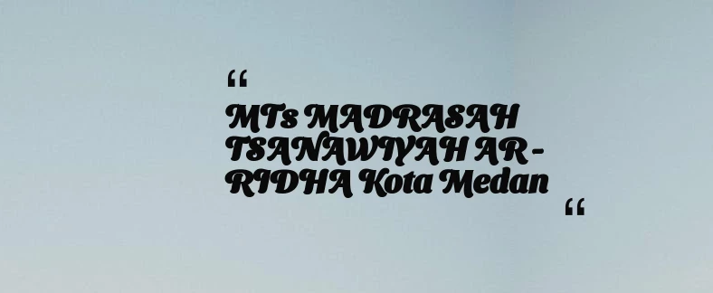 thumbnail for MTs MADRASAH TSANAWIYAH AR - RIDHA Kota Medan