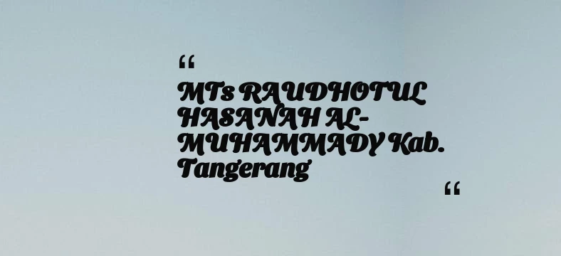 thumbnail for MTs RAUDHOTUL HASANAH AL-MUHAMMADY Kab. Tangerang