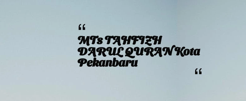 thumbnail for MTs TAHFIZH DARUL QURAN Kota Pekanbaru