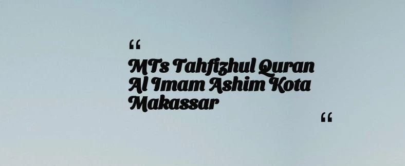 thumbnail for MTs Tahfizhul Quran Al Imam Ashim Kota Makassar