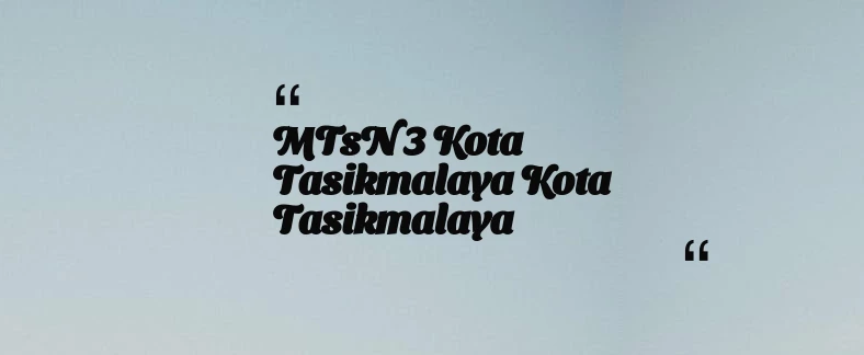 thumbnail for MTsN 3 Kota Tasikmalaya Kota Tasikmalaya