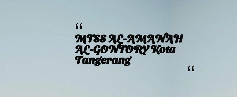 thumbnail for MTSS AL-AMANAH AL-GONTORY Kota Tangerang