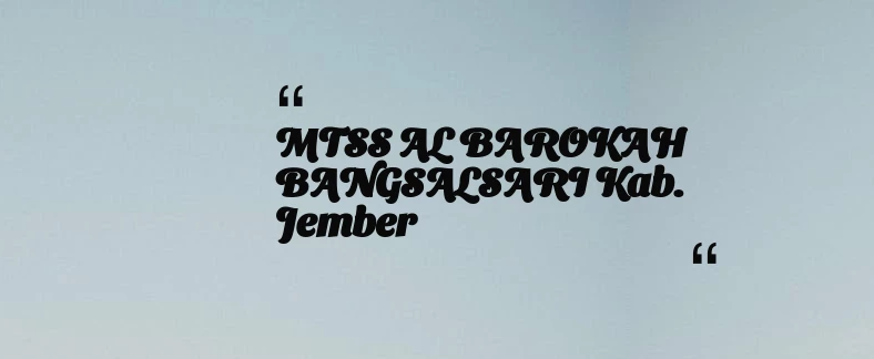 thumbnail for MTSS AL BAROKAH BANGSALSARI Kab. Jember