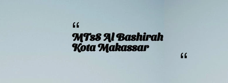 thumbnail for MTsS Al Bashirah Kota Makassar