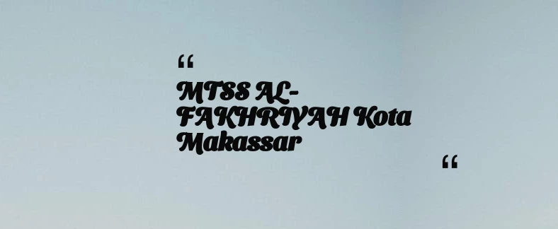 thumbnail for MTSS AL-FAKHRIYAH Kota Makassar