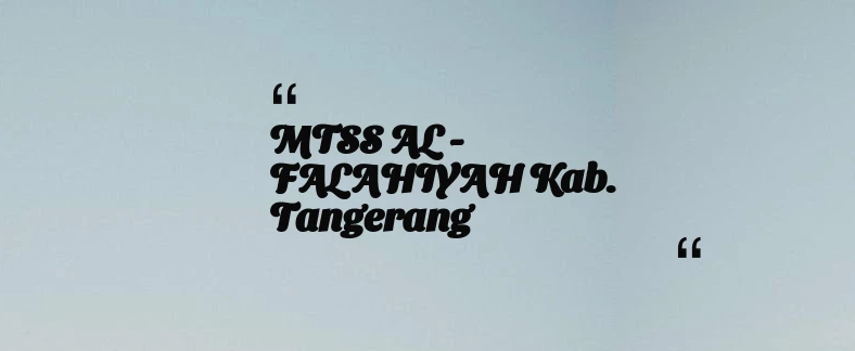 thumbnail for MTSS AL - FALAHIYAH Kab. Tangerang