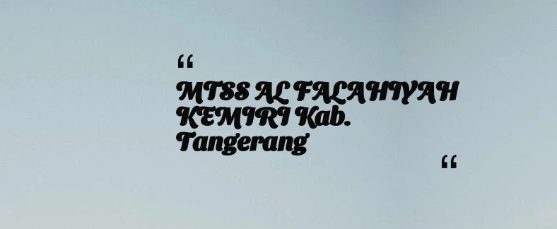 thumbnail for MTSS AL FALAHIYAH KEMIRI Kab. Tangerang