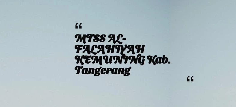 thumbnail for MTSS AL-FALAHIYAH KEMUNING Kab. Tangerang