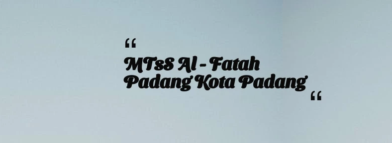 thumbnail for MTsS Al - Fatah Padang Kota Padang