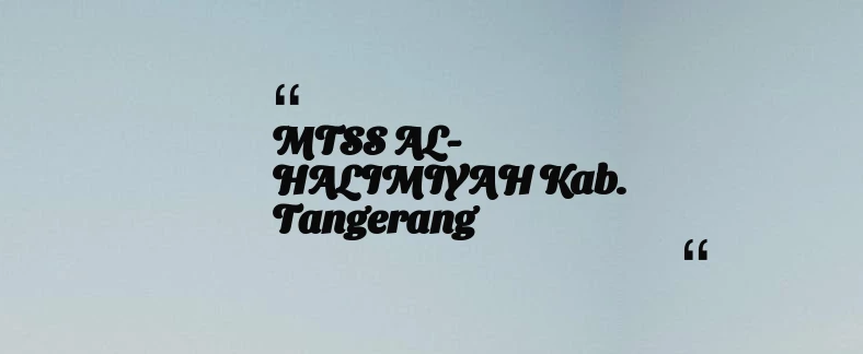 thumbnail for MTSS AL-HALIMIYAH Kab. Tangerang