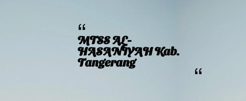 thumbnail for MTSS AL-HASANIYAH Kab. Tangerang