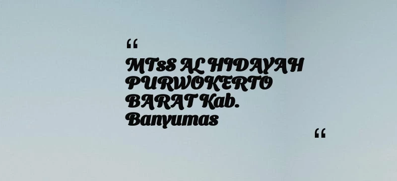 thumbnail for MTsS AL HIDAYAH PURWOKERTO BARAT Kab. Banyumas