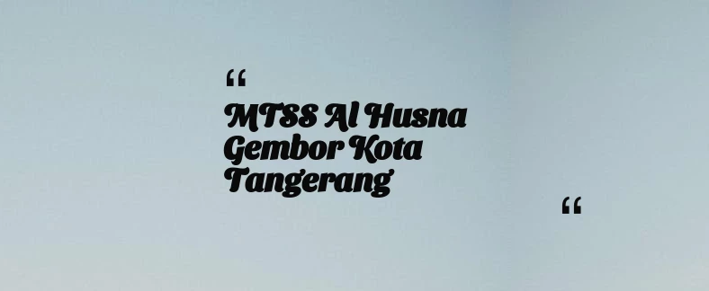 thumbnail for MTSS Al Husna Gembor Kota Tangerang