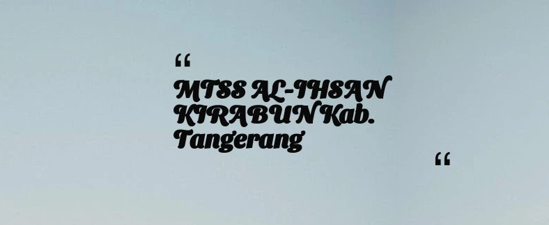 thumbnail for MTSS AL-IHSAN KIRABUN Kab. Tangerang