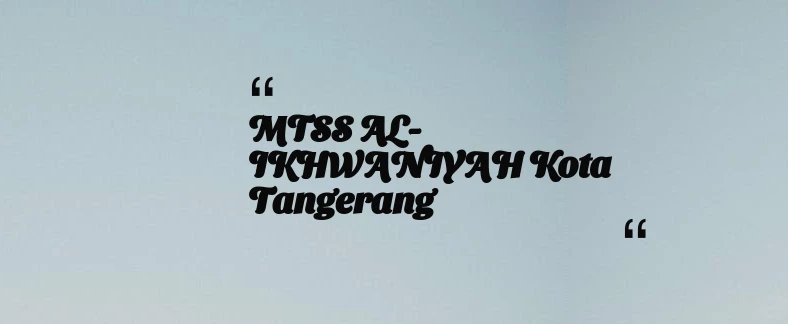 thumbnail for MTSS AL-IKHWANIYAH Kota Tangerang