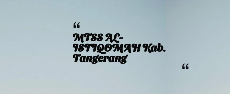 thumbnail for MTSS AL-ISTIQOMAH Kab. Tangerang