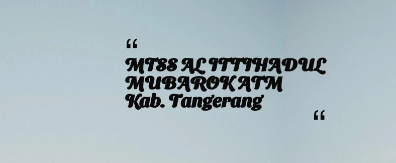 thumbnail for MTSS AL ITTIHADUL MUBAROK  ATM Kab. Tangerang