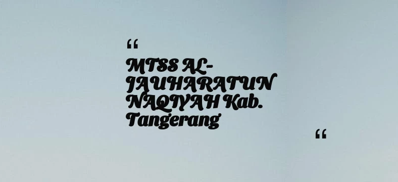 thumbnail for MTSS AL-JAUHARATUN NAQIYAH Kab. Tangerang