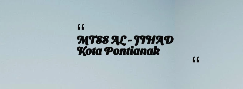 thumbnail for MTSS AL - JIHAD Kota Pontianak